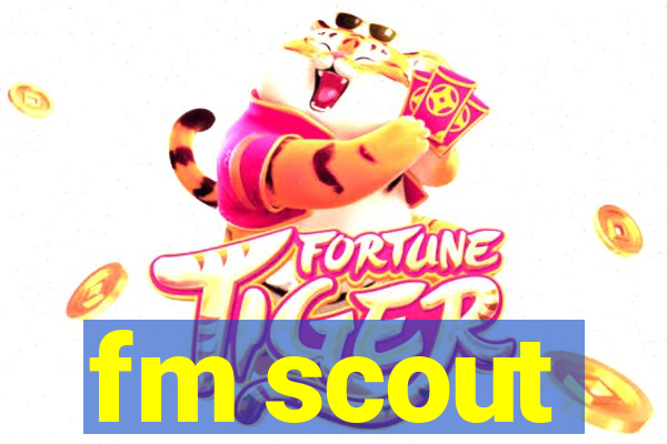 fm scout