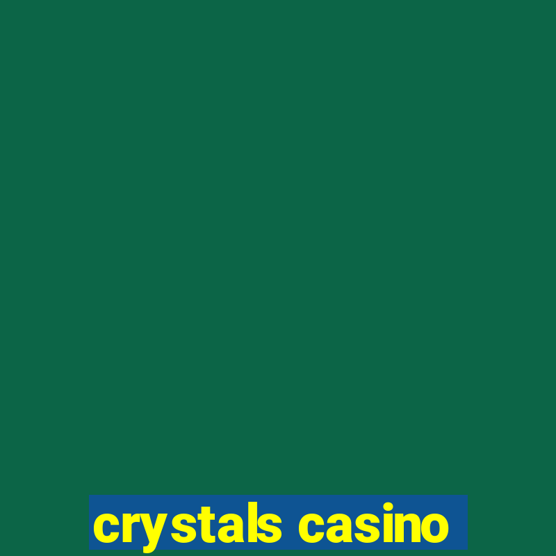 crystals casino