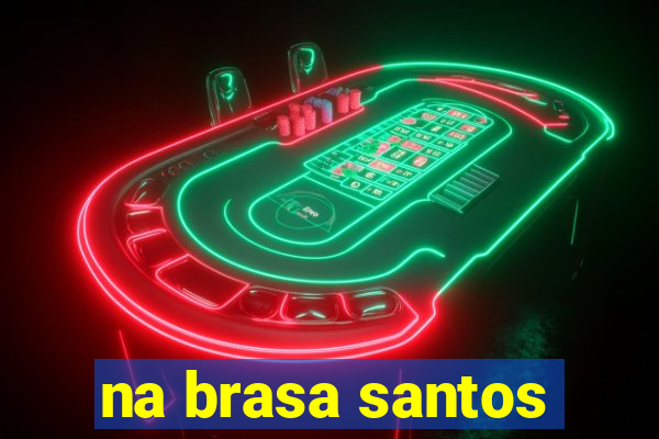 na brasa santos