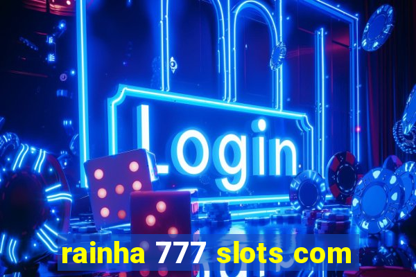 rainha 777 slots com