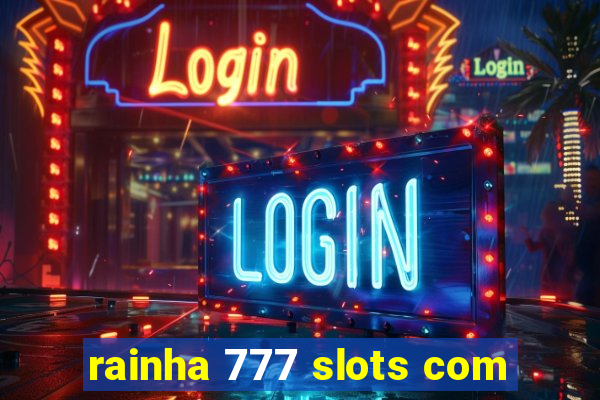 rainha 777 slots com