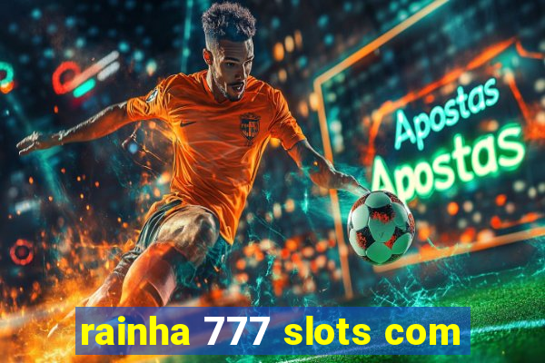 rainha 777 slots com