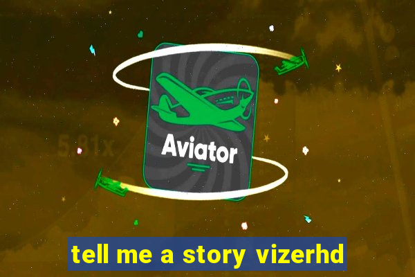 tell me a story vizerhd