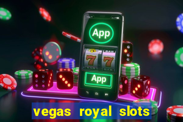 vegas royal slots paga mesmo