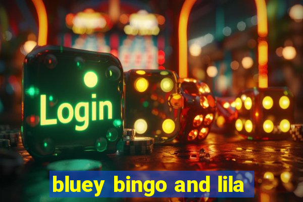 bluey bingo and lila