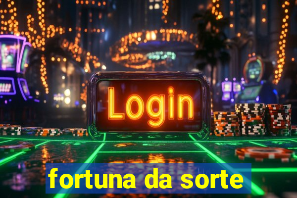 fortuna da sorte