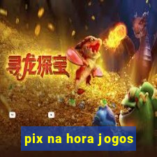 pix na hora jogos