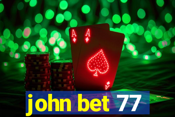 john bet 77