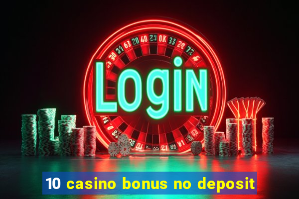 10 casino bonus no deposit