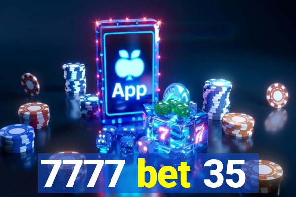 7777 bet 35