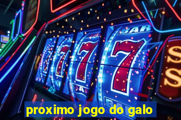 proximo jogo do galo