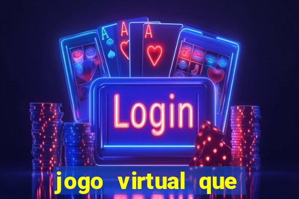 jogo virtual que ganha dinheiro