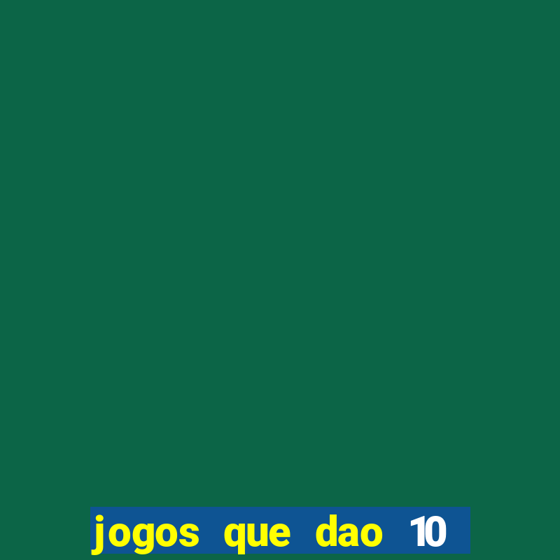 jogos que dao 10 reais ao se cadastrar