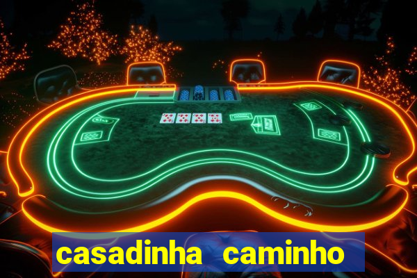 casadinha caminho da sorte