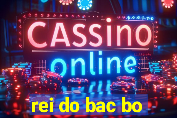 rei do bac bo