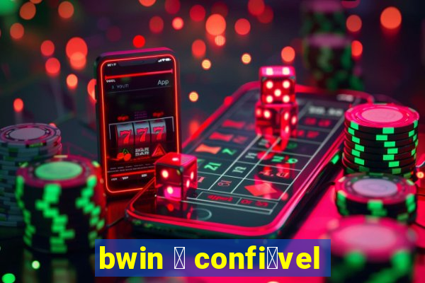 bwin 茅 confi谩vel