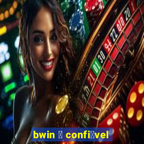 bwin 茅 confi谩vel