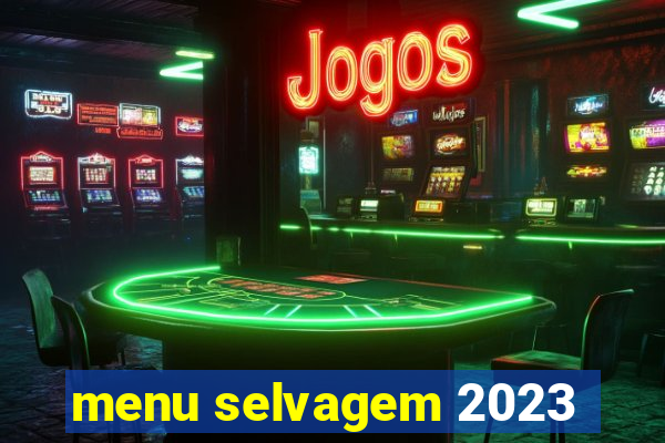 menu selvagem 2023