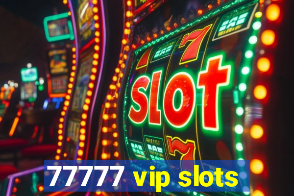 77777 vip slots