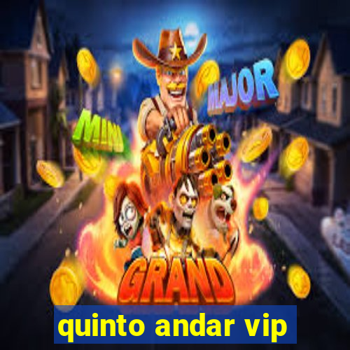 quinto andar vip