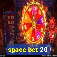 space bet 20