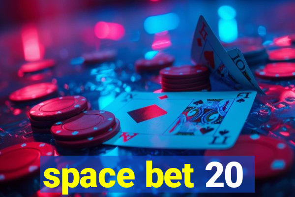 space bet 20