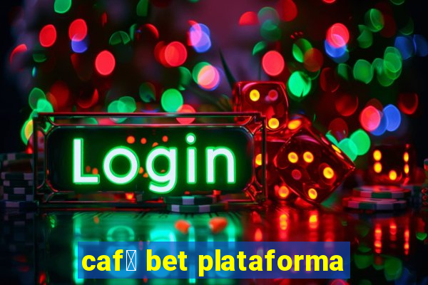 caf茅 bet plataforma