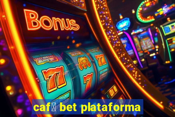 caf茅 bet plataforma