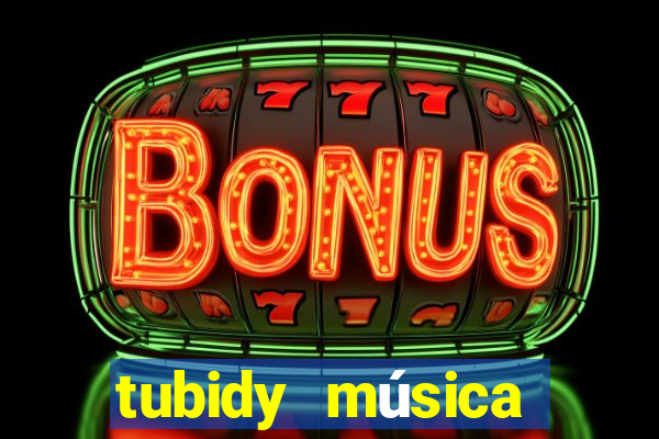 tubidy música baixar para celular