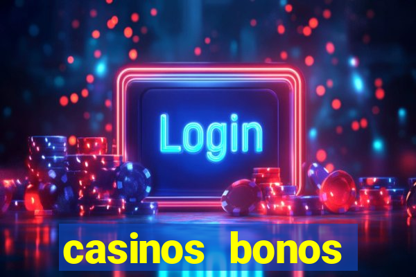 casinos bonos bienvenida gratis sin depósito