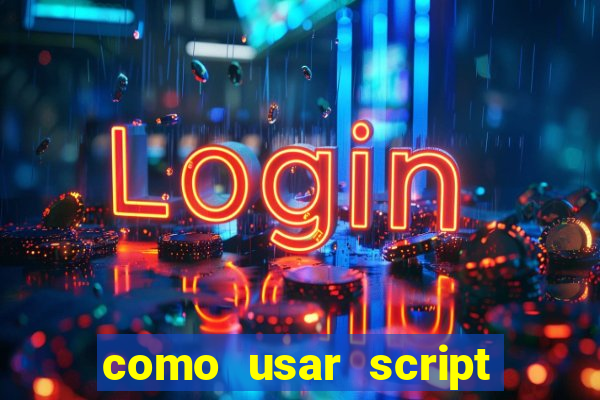 como usar script no cmsp