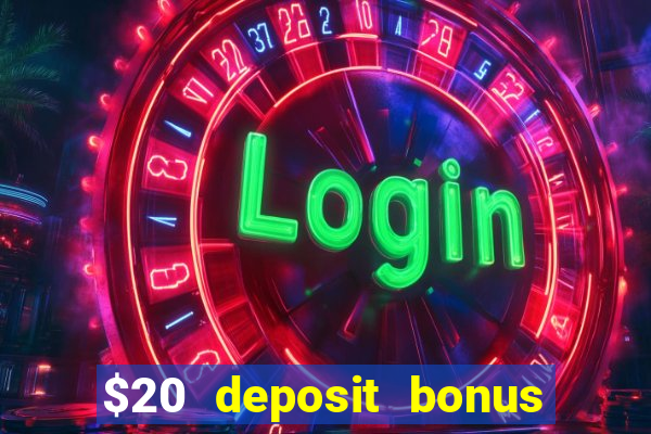 $20 deposit bonus online casino