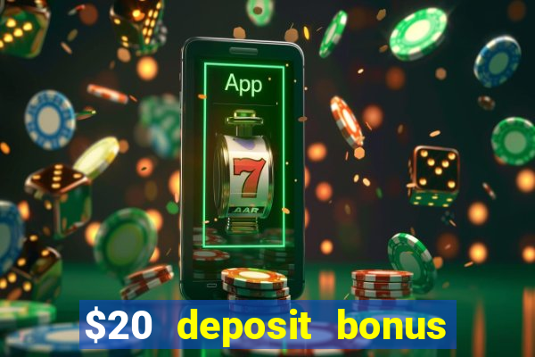 $20 deposit bonus online casino