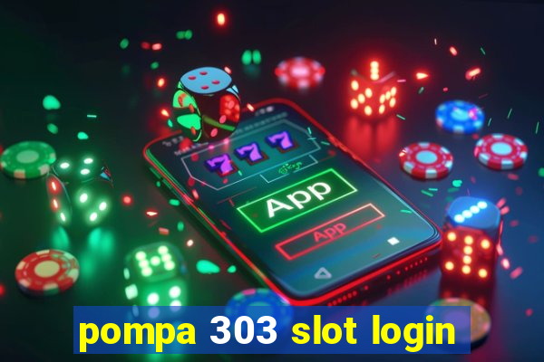 pompa 303 slot login