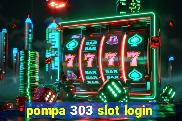 pompa 303 slot login