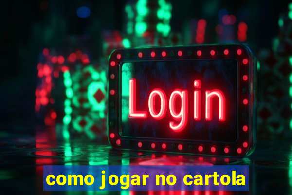 como jogar no cartola