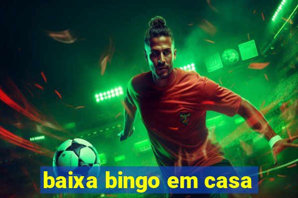 baixa bingo em casa