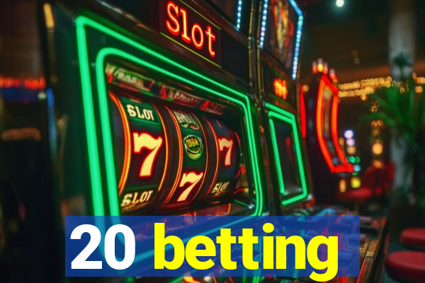 20 betting