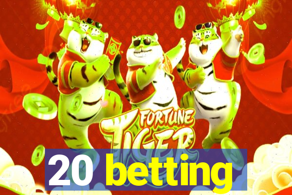 20 betting