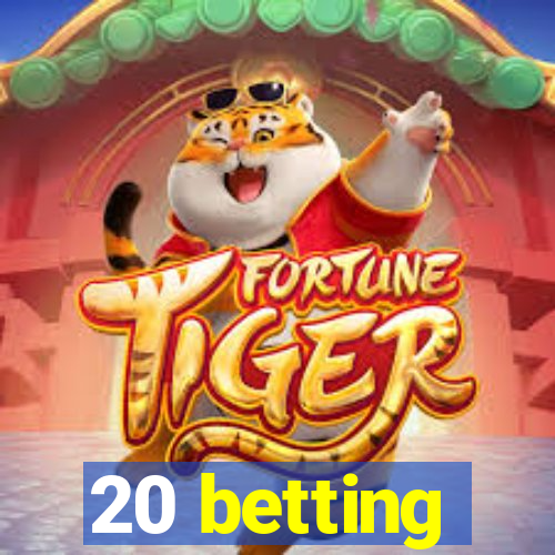 20 betting