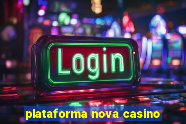 plataforma nova casino