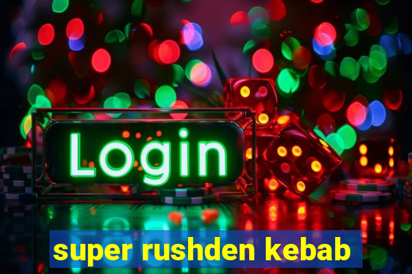 super rushden kebab