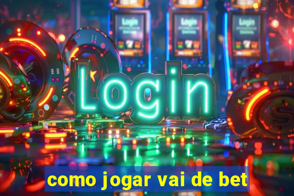 como jogar vai de bet