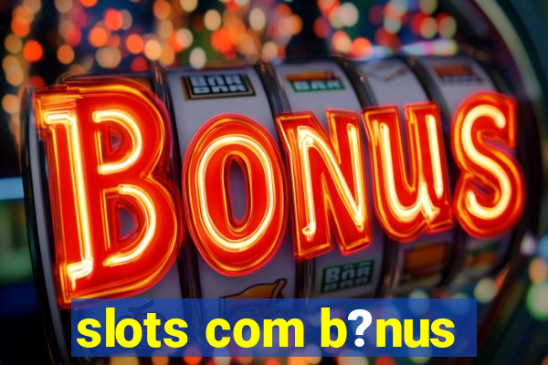 slots com b?nus