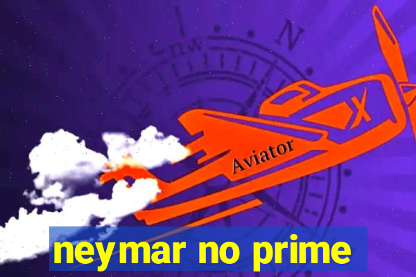 neymar no prime