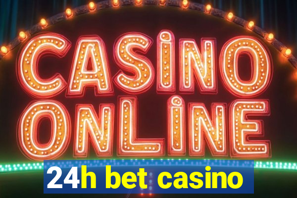 24h bet casino