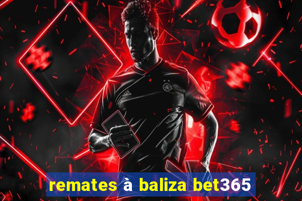 remates à baliza bet365