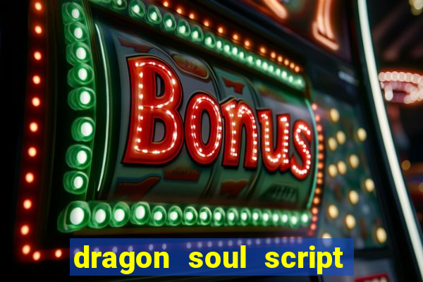 dragon soul script no key