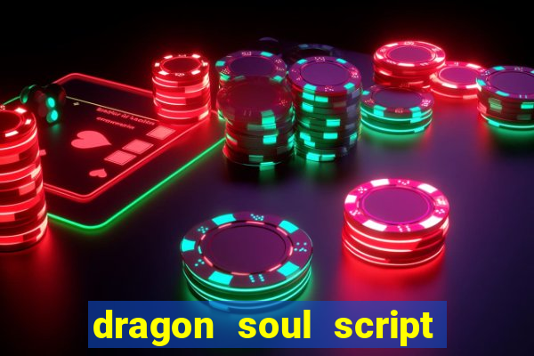 dragon soul script no key