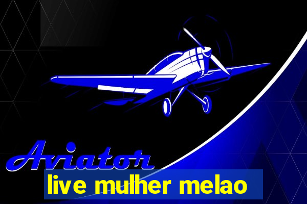 live mulher melao